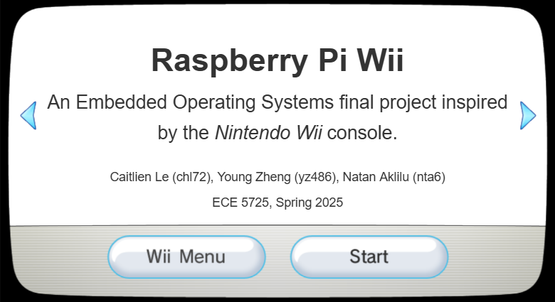 Raspberry Pi Wii, An Embedded Operating Systems final project inspired by the Nintendo Wii console, Caitlien Le (chl72), Young Zheng (yz486), Natan Aklilu (nta6), ECE 5725, Spring 2025